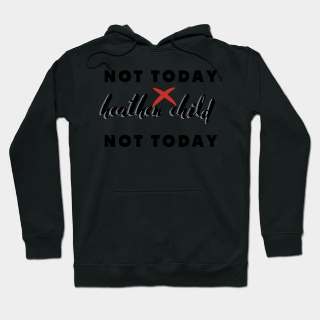 not today heathen child not today Hoodie by rogergren